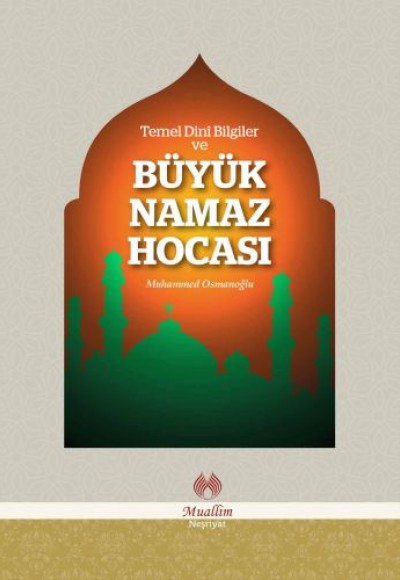 Temel Dini Bilgiler ve Büyük Namaz Hocası Temel Dini Bilgiler ve Büyük Namaz Hocası