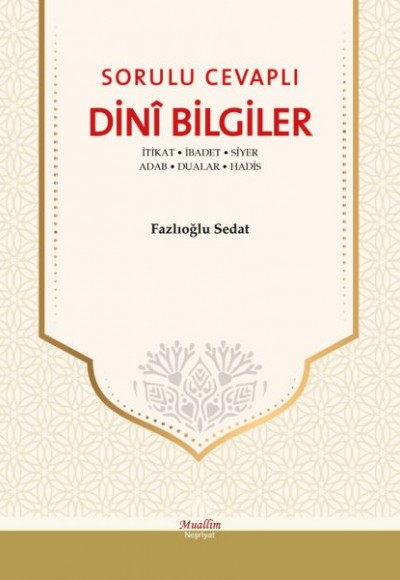 Sorulu Cevaplı Dini Bilgiler - İtikat, İbadet, Siyer, Adab, Dualar, Hadis Sorulu Cevaplı Dini Bilgiler - İtikat, İbadet, Siyer, Adab, Dualar, Hadis