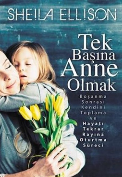 Tek Başına Anne Olmak Tek Başına Anne Olmak