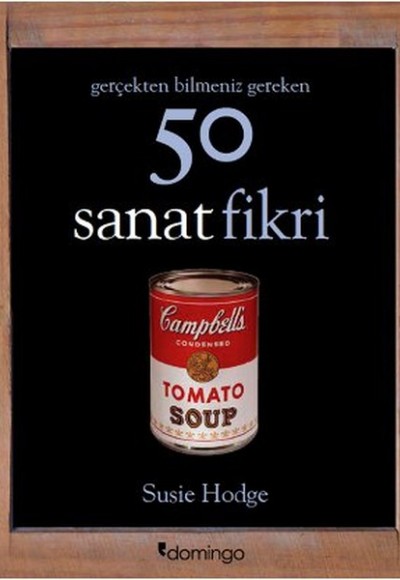 Gerçekten Bilmeniz Gereken 50 Sanat Fikri Gerçekten Bilmeniz Gereken 50 Sanat Fikri