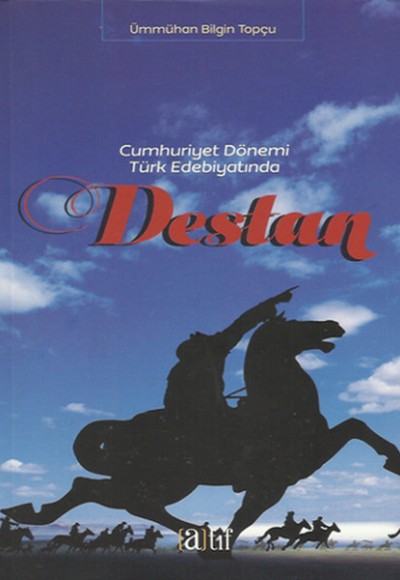 Cumhuriyet Dönemi Türk Edebiyatında Destan Cumhuriyet Dönemi Türk Edebiyatında Destan