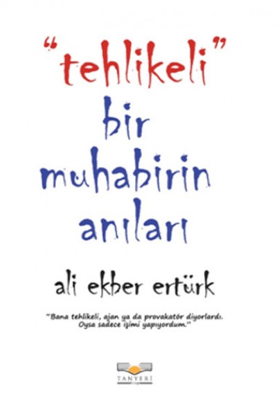 Tehlikeli Bir Muhabirin Anıları Tehlikeli Bir Muhabirin Anıları