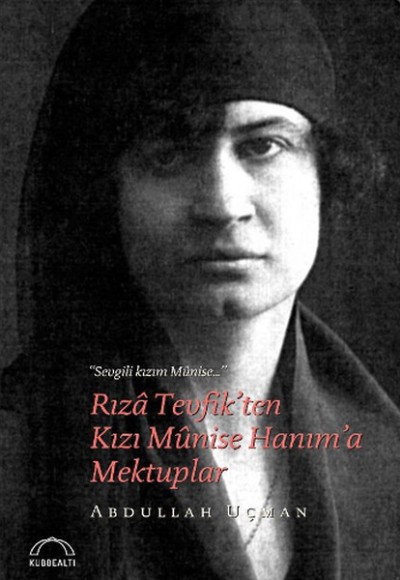 Rıza Tevfik’ten Kızı Munise Hanım’a Mektuplar Rıza Tevfik’ten Kızı Munise Hanım’a Mektuplar