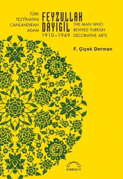 Türk Tezyinatını Canlandıran Adam Feyzullah Dayıgil 1910-1949 - The Man Who Revived Turkish Decora Türk Tezyinatını Canlandıran Adam Feyzullah Dayıgil 1910-1949 - The Man Who Revived Turkish Decora