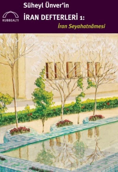 Süheyl Ünver’in İran Defterleri: İran Seyahatnâmesi Süheyl Ünver’in İran Defterleri: İran Seyahatnâmesi