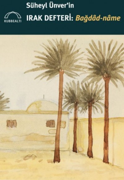 Süheyl Ünver’in Irak Defteri: Bağdâd-nâme Süheyl Ünver’in Irak Defteri: Bağdâd-nâme
