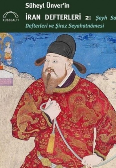 Süheyl Ünver’in İran Defterleri 2: Şeyh Sa’dî Defterleri ve Şiraz Seyahatnâmesi Süheyl Ünver’in İran Defterleri 2: Şeyh Sa’dî Defterleri ve Şiraz Seyahatnâmesi