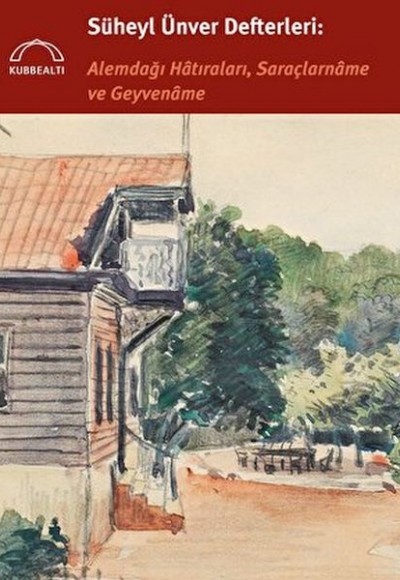 Süheyl Ünver Defterleri: Alemdağı Hatıraları, Saraçlarname ve Geyvename Süheyl Ünver Defterleri: Alemdağı Hatıraları, Saraçlarname ve Geyvename