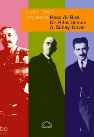 Süheyl Ünver Arşivinden Hoca Ali Rızâ, Dr. Rifat Osman, A. Süheyl Ünver Süheyl Ünver Arşivinden Hoca Ali Rızâ, Dr. Rifat Osman, A. Süheyl Ünver