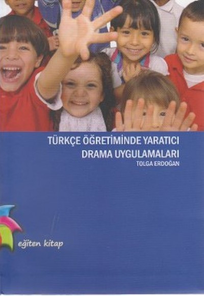 Türkçe Öğretiminde Yaratıcı Drama Uygulamaları Türkçe Öğretiminde Yaratıcı Drama Uygulamaları