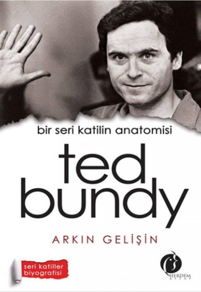 Bir Seri Katilin Anatomisi Ted Bundy Bir Seri Katilin Anatomisi Ted Bundy