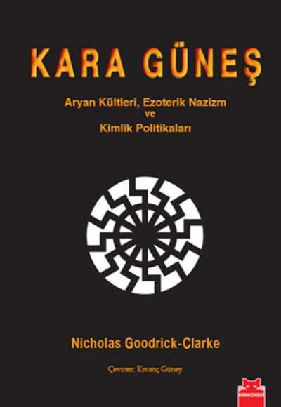 Kara Güneş Aryan Kültleri, Ezoterik Nazizm Ve Kimlik Politikaları Kara Güneş Aryan Kültleri, Ezoterik Nazizm Ve Kimlik Politikaları