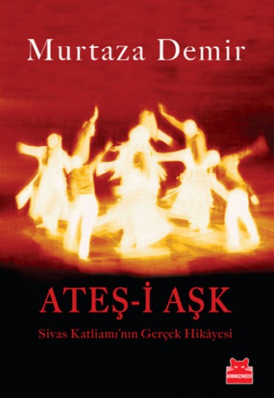 Ateş-i Aşk Sivas Katliamı'nın Gerçek Hikayesi Ateş-i Aşk Sivas Katliamı'nın Gerçek Hikayesi
