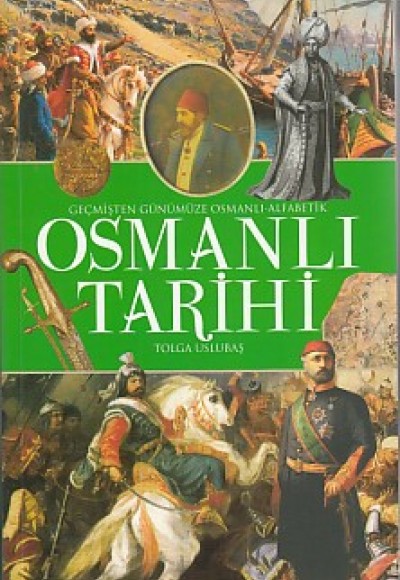Geçmişten Günümüze Osmanlı - Alfabetik Osmanlı Tarihi Geçmişten Günümüze Osmanlı - Alfabetik Osmanlı Tarihi