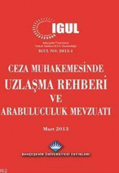 Ceza Muhakemesinde Uzlaşma Rehberi ve Arabuluculuk Mevzuatı Ceza Muhakemesinde Uzlaşma Rehberi ve Arabuluculuk Mevzuatı