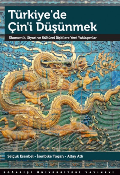 Türkiye'de Çin'i Düşünmek Ekonomik, Siyasi ve Kültürel İlişkilere Yeni Yaklaşımlar Türkiye'de Çin'i Düşünmek Ekonomik, Siyasi ve Kültürel İlişkilere Yeni Yaklaşımlar
