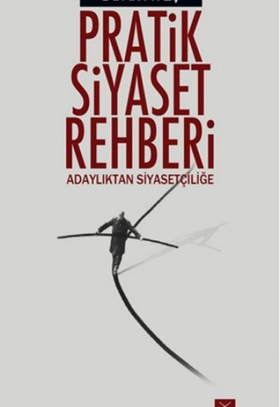 Pratik Siyaset Rehberi Adaylıktan Siyasetçiliğe Pratik Siyaset Rehberi Adaylıktan Siyasetçiliğe