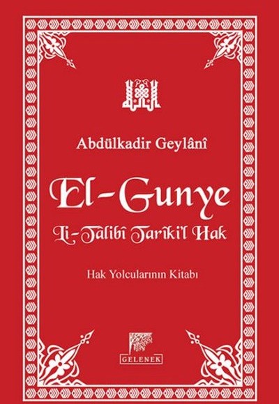 El-Gunye Li-Talibi Tariki'l Hak Hak Yolcularının Kitabı El-Gunye Li-Talibi Tariki'l Hak Hak Yolcularının Kitabı