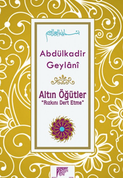 Altın Öğütler "Rızkını Dert Etme" Altın Öğütler "Rızkını Dert Etme"