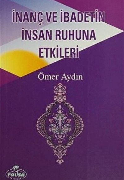 İnanç ve İbadetin İnsan Ruhuna Etkileri İnanç ve İbadetin İnsan Ruhuna Etkileri