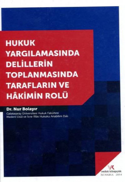 Hukuk Yargılamasında Delillerin Toplanmasında Tarafların ve Hakimin Rolü Hukuk Yargılamasında Delillerin Toplanmasında Tarafların ve Hakimin Rolü