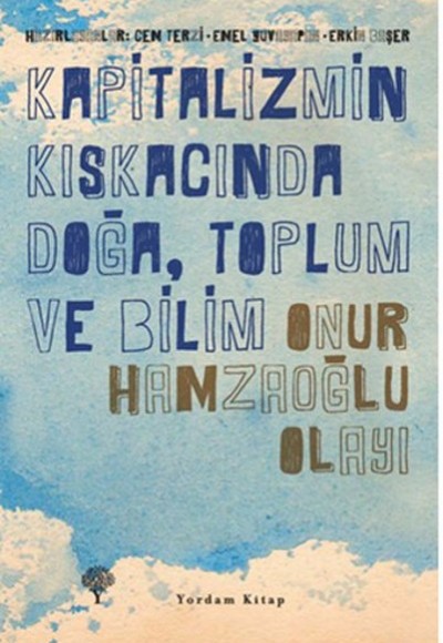 Kapitalizmin Kıskacında Doğa, Toplum ve Bilim - Onur Hamzaoğlu Olayı Kapitalizmin Kıskacında Doğa, Toplum ve Bilim - Onur Hamzaoğlu Olayı