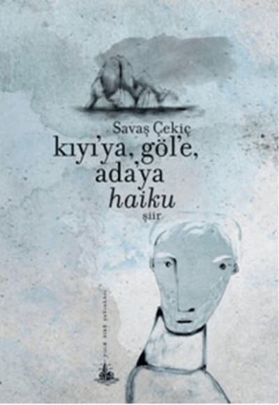 Kıyı'ya, Göl'e, Ada'ya Haiku Kıyı'ya, Göl'e, Ada'ya Haiku