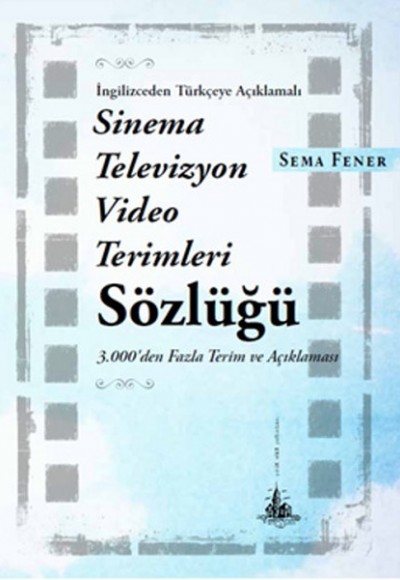 İngilizceden Türkçeye Açıklamalı Sinema Televizyon Video Terimleri Sözlüğü İngilizceden Türkçeye Açıklamalı Sinema Televizyon Video Terimleri Sözlüğü