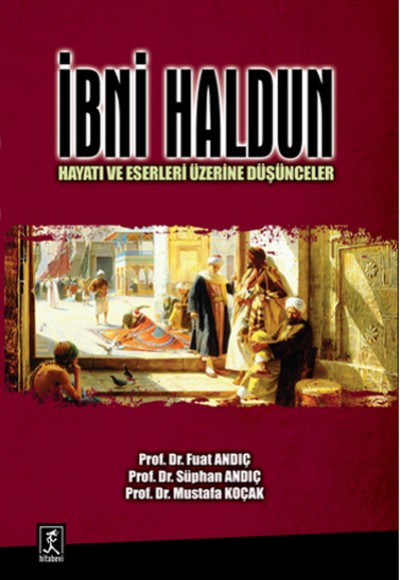İbni Haldun Hayatı ve Eserleri Üzerine Düşünceler İbni Haldun Hayatı ve Eserleri Üzerine Düşünceler