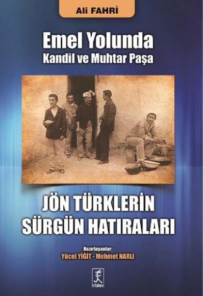 Emel Yolunda Kandil ve Muhtar Paşa Jön Türklerin Sürgün Hatıraları Emel Yolunda Kandil ve Muhtar Paşa Jön Türklerin Sürgün Hatıraları