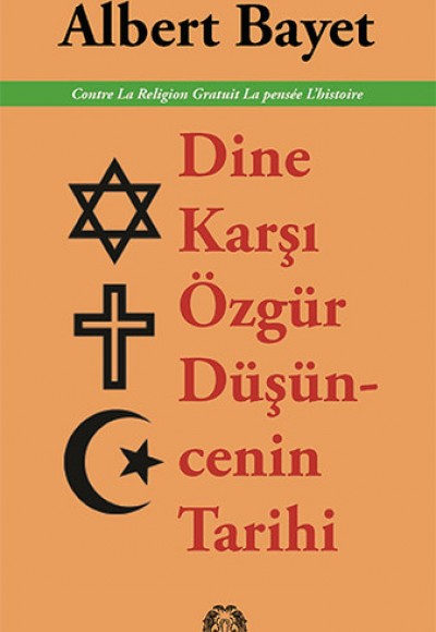 Dine Karşı Özgür Düşüncenin Tarihi Dine Karşı Özgür Düşüncenin Tarihi