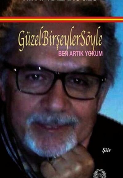 Güzel Bir Şeyler Söyle - Ben Artık Yokum Güzel Bir Şeyler Söyle - Ben Artık Yokum