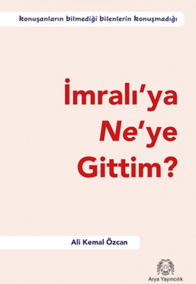 İmralı’ya Ne’ye Gittim? İmralı’ya Ne’ye Gittim?