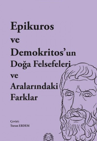 Epikuros ve Demokritos’un Doğa Felsefeleri ve Aralarındaki Farklar Epikuros ve Demokritos’un Doğa Felsefeleri ve Aralarındaki Farklar