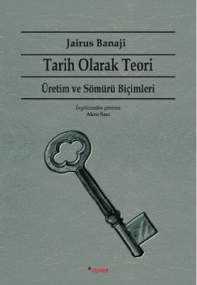 Tarih Olarak Teori - Üretim ve Sömürü Biçimleri Tarih Olarak Teori - Üretim ve Sömürü Biçimleri