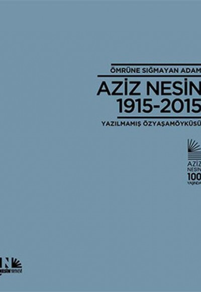 Ömrüne Sığmayan Adam Aziz Nesin 1915-2015 Ömrüne Sığmayan Adam Aziz Nesin 1915-2015