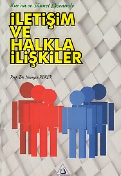 Kur'an ve Sünnet Ekseninde İletişim ve Halkla İlişkiler Kur'an ve Sünnet Ekseninde İletişim ve Halkla İlişkiler