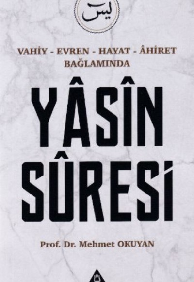 Yasin Suresi - Vahiy-Evren-Hayat-Ahiret Bağlamında Yasin Suresi - Vahiy-Evren-Hayat-Ahiret Bağlamında