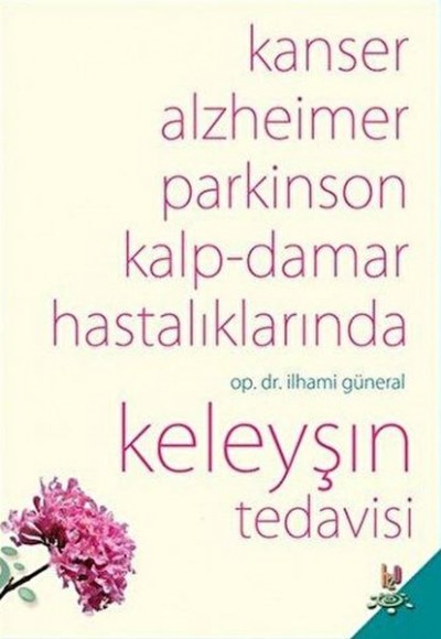 Kanser, Alzheimer, Parkinson Kalp-Damar Hastalıklarında Keleyşın Tedavisi Kanser, Alzheimer, Parkinson Kalp-Damar Hastalıklarında Keleyşın Tedavisi