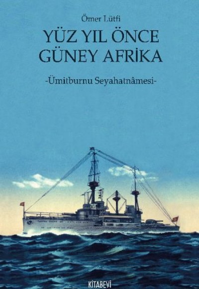 Yüz Yıl Önce Güney Afrika Ümitburnu Seyahatnamesi Yüz Yıl Önce Güney Afrika Ümitburnu Seyahatnamesi