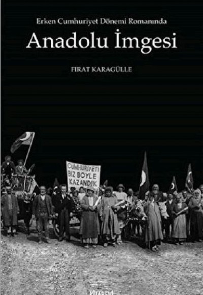Erken Cumhuriyet Dönemi Romanında Anadolu İmgesi Erken Cumhuriyet Dönemi Romanında Anadolu İmgesi