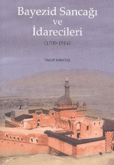 Bayezid Sancağı ve İdarecileri (1700-1914) Bayezid Sancağı ve İdarecileri (1700-1914)