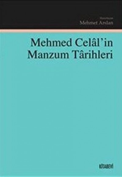 Mehmed Celal'in Manzum Tarihleri Mehmed Celal'in Manzum Tarihleri