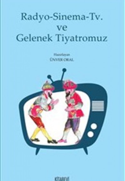 Radyo-Sinema-Tv ve Gelenek Tiyatromuz Radyo-Sinema-Tv ve Gelenek Tiyatromuz