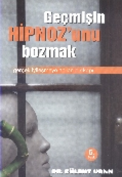 Geçmişin Hipnozunu Bozmak Geçmişin Hipnozunu Bozmak