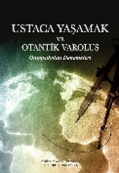 Ustaca Yaşamak ve Otantik Varoluş Ustaca Yaşamak ve Otantik Varoluş