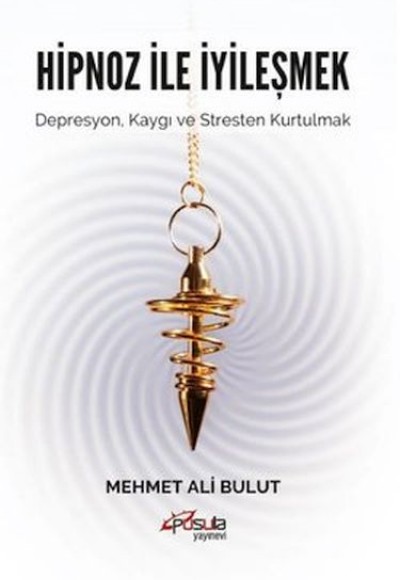 Hipnoz ile İyileşmek - Depresyon Kaygı ve Stresten Kurtulmak Hipnoz ile İyileşmek - Depresyon Kaygı ve Stresten Kurtulmak
