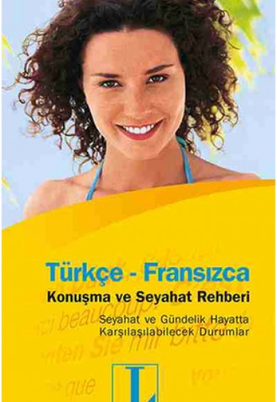 Türkçe - Fransızca Konuşma ve Seyahat Rehberi Türkçe - Fransızca Konuşma ve Seyahat Rehberi