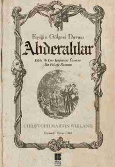 Abderalılar - Eşeğin Gölgesi Davası Dahi ile Dar Kafalılar Üzerine Bir Felsefe Romanı Abderalılar - Eşeğin Gölgesi Davası Dahi ile Dar Kafalılar Üzerine Bir Felsefe Romanı