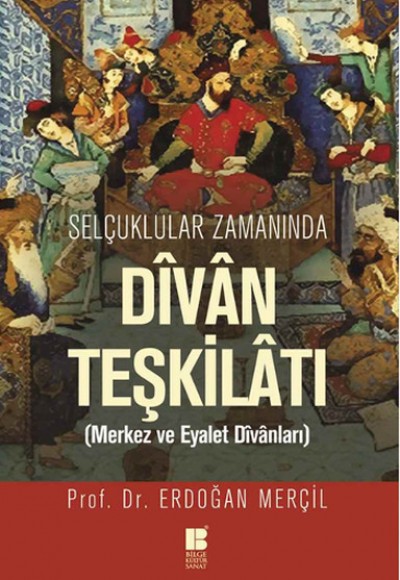 Selçuklular Zamanında Divan Teşkilatı  Merkez ve Eyalet Divanları